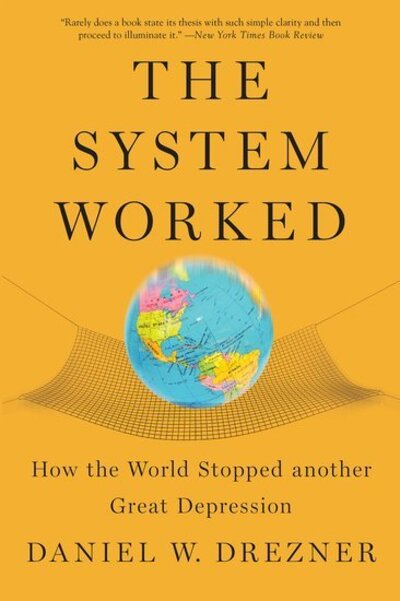 Cover for Drezner, Daniel W. (Professor of International Politics, Professor of International Politics, Fletcher School of Law and Diplomacy, Tufts University) · The System Worked: How the World Stopped Another Great Depression (Pocketbok) (2016)