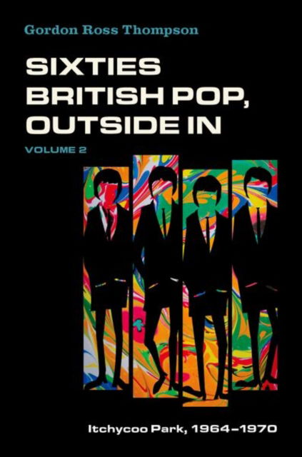 Thompson, Gordon Ross (Professor Emeritus, Professor Emeritus, Skidmore College) · Sixties British Pop, Outside In: Volume 2: Itchycoo Park, 1964-1970 (Paperback Book) (2024)