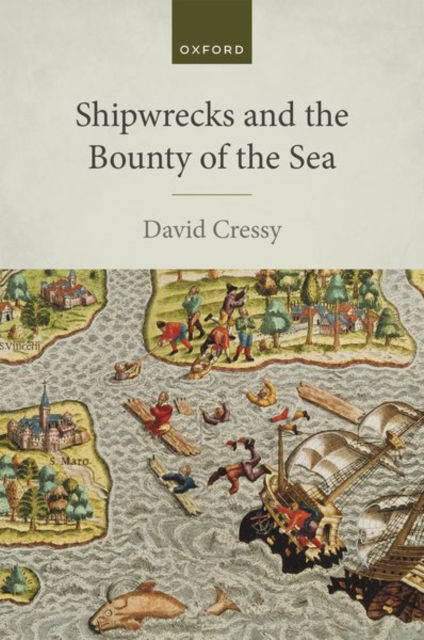 Cover for Cressy, David (George III Professor of British History and Humanities Distinguished Professor Emeritus, George III Professor of British History and Humanities Distinguished Professor Emeritus, Ohio State University) · Shipwrecks and the Bounty of the Sea (Hardcover Book) (2022)