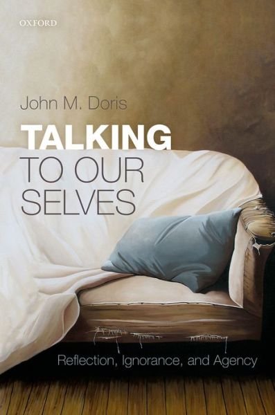 Cover for Doris, John M. (Washington University in St. Louis) · Talking to Our Selves: Reflection, Ignorance, and Agency (Hardcover Book) (2015)