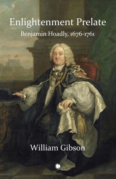 Cover for William Gibson · Enlightenment Prelate: Benjamin Hoadly, 1676-1761 (Hardcover bog) (2022)