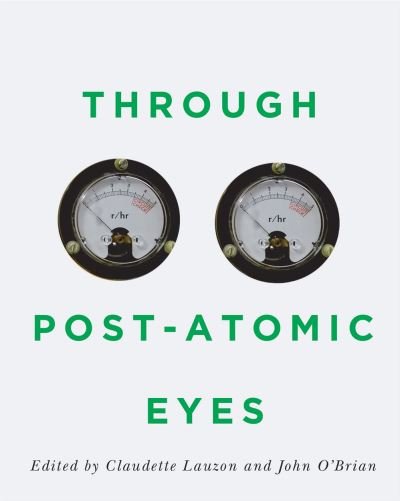 Cover for Through Post-Atomic Eyes - McGill-Queen's / Beaverbrook Canadian Foundation Studies in Art History (Gebundenes Buch) (2020)