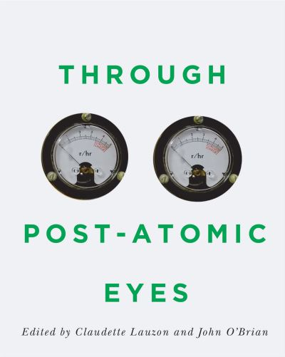 Through Post-Atomic Eyes - McGill-Queen's / Beaverbrook Canadian Foundation Studies in Art History - - Books - McGill-Queen's University Press - 9780228001393 - September 23, 2020