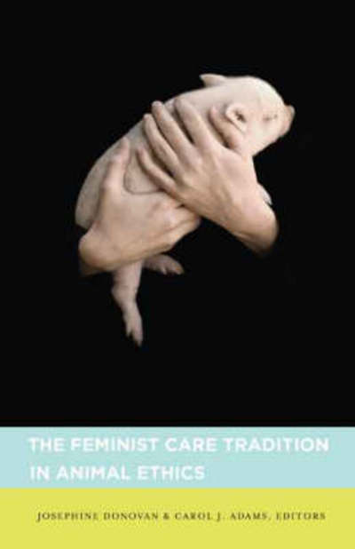 Cover for Josephine Donovan · The Feminist Care Tradition in Animal Ethics (Paperback Book) (2007)