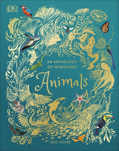 An Anthology of Intriguing Animals - DK Children's Anthologies - Ben Hoare - Books - Dorling Kindersley Ltd - 9780241334393 - October 4, 2018