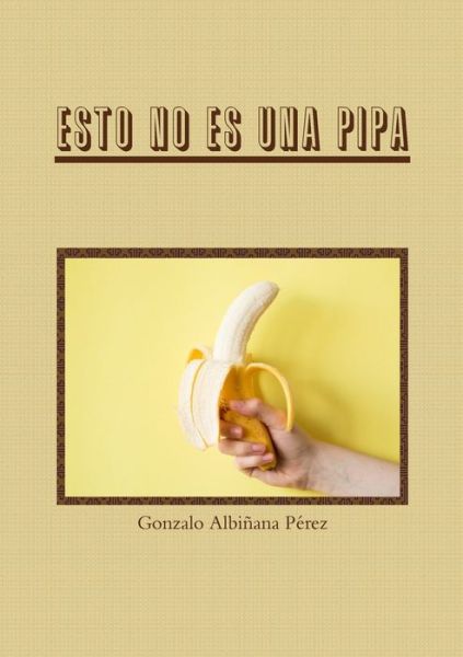 Cover for Gonzalo Albiñana Pérez · Esto no es una pipa (Pocketbok) (2019)