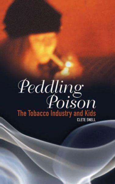 Cover for Clete Snell · Peddling Poison: The Tobacco Industry and Kids - Criminal Justice, Delinquency, and Corrections (Innbunden bok) (2005)