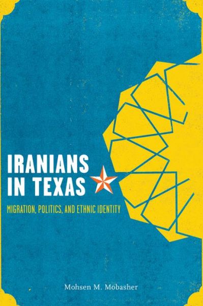 Iranians in Texas: Migration, Politics, and Ethnic Identity - Mohsen M. Mobasher - Books - University of Texas Press - 9780292754393 - April 1, 2012