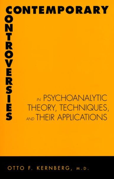 Contemporary Controversies in Psychoanalytic Theory, Techniques, and Their Appli - Otto Kernberg - Books - Yale University Press - 9780300101393 - October 11, 2004