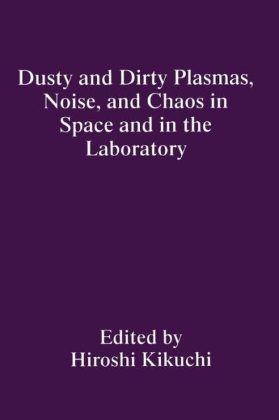 Dusty and Dirty Plasmas, Noise, and Chaos in Space and in the Laboratory - H. Kikuchi - Böcker - Springer - 9780306448393 - 28 februari 1995