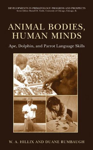 Cover for W.A. Hillix · Animal Bodies, Human Minds: Ape, Dolphin, and Parrot Language Skills - Developments in Primatology: Progress and Prospects (Hardcover Book) [2004 edition] (2003)