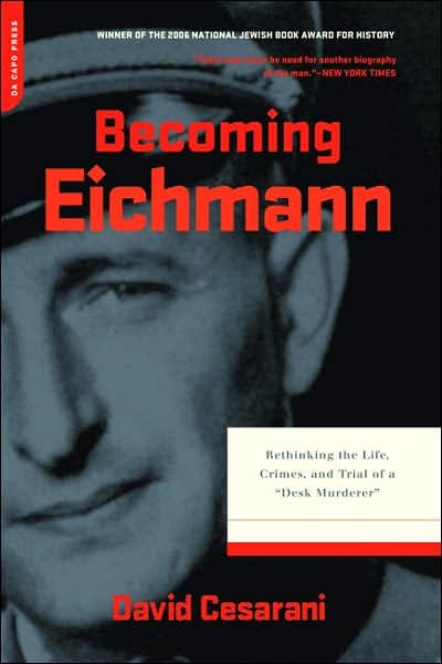 Becoming Eichmann: Rethinking the Life, Crimes, and Trial of a "Desk Murderer" - David Cesarani - Böcker - Hachette Books - 9780306815393 - 24 april 2007