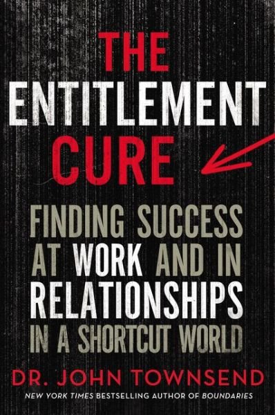Cover for John Townsend · The Entitlement Cure: Finding Success at Work and in Relationships in a Shortcut World (Pocketbok) (2018)