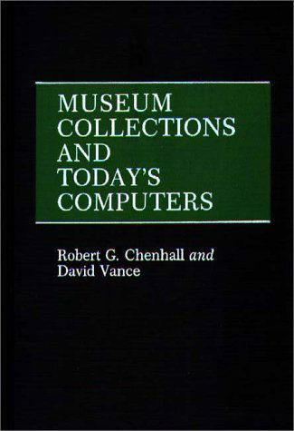 Cover for David Vance · Museum Collections and Today's Computers (Hardcover Book) [First Edition /first Printing edition] (1988)