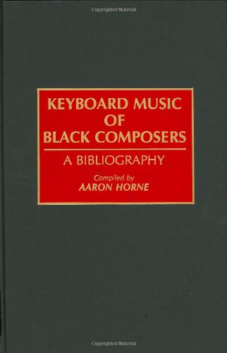 Cover for Aaron Horne · Keyboard Music of Black Composers: A Bibliography - Music Reference Collection (Hardcover Book) [1st edition] (1992)