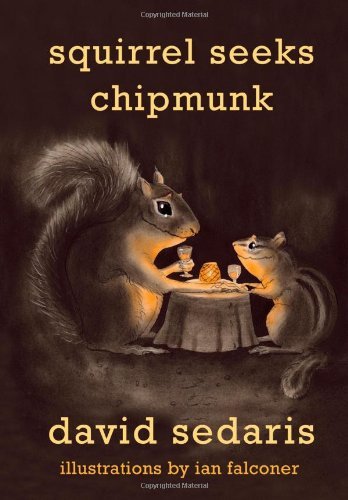 Cover for David Sedaris · Squirrel Seeks Chipmunk: A Modest Bestiary (Gebundenes Buch) [1st edition] (2010)