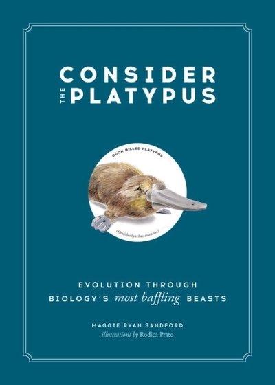 Cover for Maggie Ryan Sandford · Consider the Platypus: Evolution through Biology's Most Baffling Beasts (Hardcover Book) (2019)