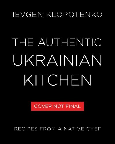 Cover for Ievgen Klopotenko · Authentic Ukrainian Kitchen (Book) (2024)