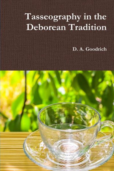 Cover for D. a Goodrich · Tasseography in the Deborean Tradition (Book) (2019)