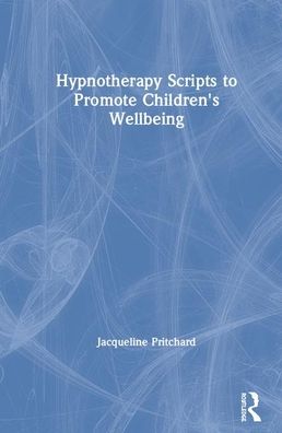 Cover for Jacki Pritchard · Hypnotherapy Scripts to Promote Children's Wellbeing (Hardcover Book) (2020)