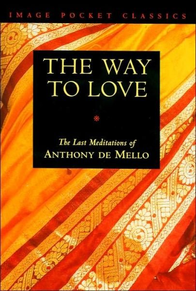 Cover for Anthony De Mello · The Way to Love: The Last Meditations of Anthony de Mello (Paperback Bog) (1995)