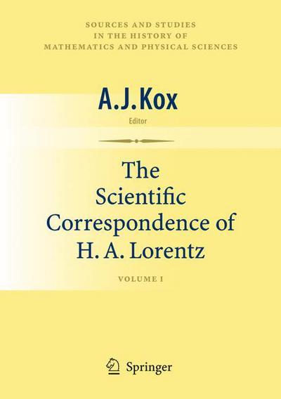 Cover for A J Kox · The Scientific Correspondence of H.A. Lorentz: Volume I - Sources and Studies in the History of Mathematics and Physical Sciences (Hardcover Book) [2009 edition] (2008)