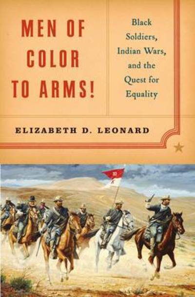 Cover for Leonard, Elizabeth D. (Colby College) · Men of Color to Arms!: Black Soldiers, Indian Wars, and the Quest for Equality (Hardcover Book) (2010)