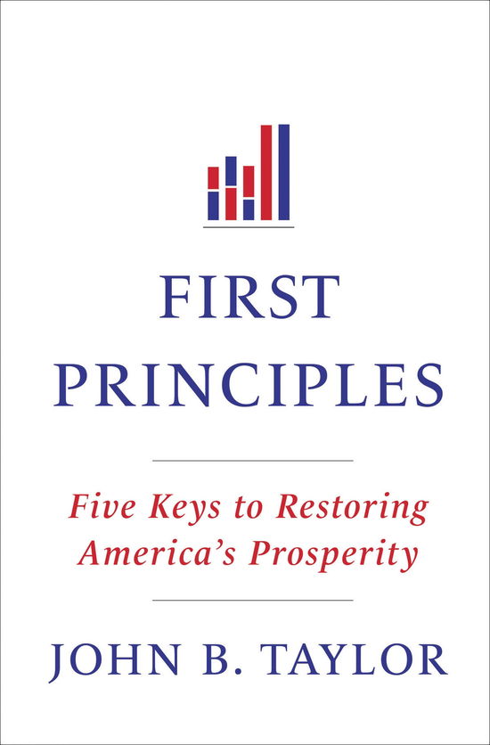 Cover for John B. Taylor · First Principles: Five Keys to Restoring America's Prosperity (Hardcover Book) (2012)