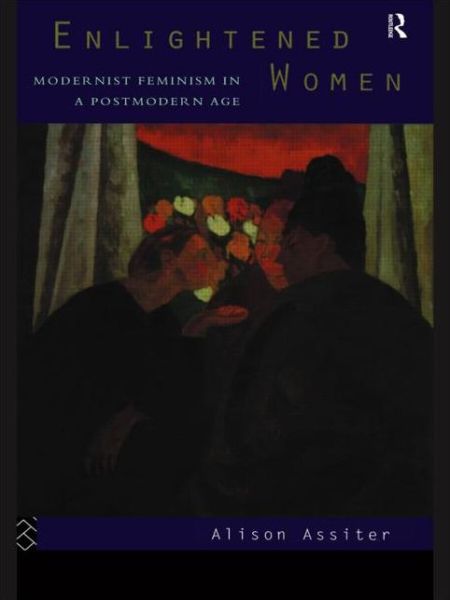 Cover for Alison Assiter · Enlightened Women: Modernist Feminism in a Postmodern Age (Pocketbok) (1995)