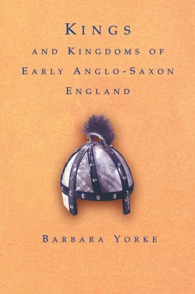 Cover for Yorke, Barbara (King Alfred's College, Winchester, UK) · Kings and Kingdoms of Early Anglo-Saxon England (Taschenbuch) [New edition] (1990)