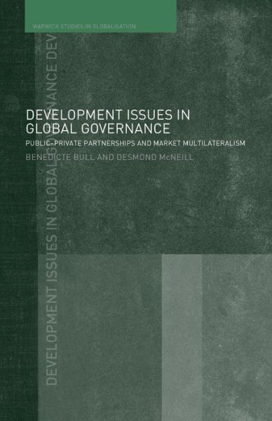 Cover for Bull, Benedicte (University of Oslo, Norway) · Development Issues in Global Governance: Public-Private Partnerships and Market Multilateralism - Routledge Studies in Globalisation (Paperback Book) [New edition] (2006)