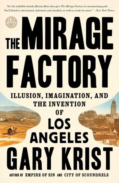 Cover for Gary Krist · The Mirage Factory: Illusion, Imagination, and the Invention of Los Angeles (Paperback Book) (2019)