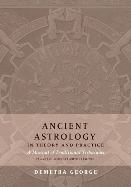 Cover for Demetra George · Ancient Astrology in Theory and Practice: A Manual of Traditional Techniques, Volume I: Assessing Planetary Condition (Paperback Bog) (2019)