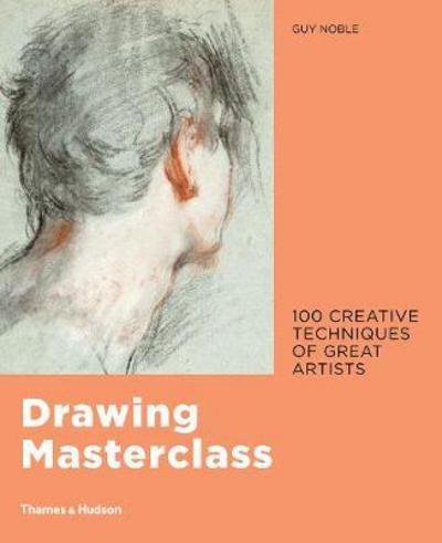 Cover for Guy Noble · Drawing Masterclass: 100 Creative Techniques of Great Artists (Gebundenes Buch) (2017)