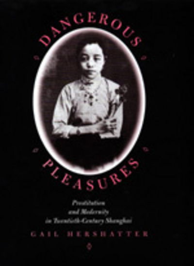 Cover for Gail Hershatter · Dangerous Pleasures: Prostitution and Modernity in Twentieth-Century Shanghai (Paperback Book) (1999)