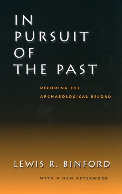 Cover for Lewis R. Binford · In Pursuit of the Past: Decoding the Archaeological Record (Paperback Book) (2002)