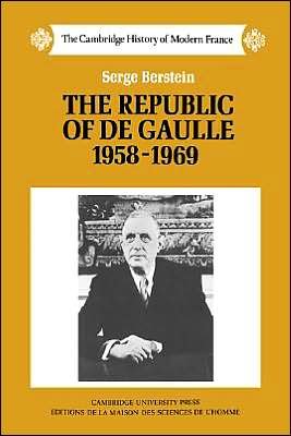 Cover for Berstein, Serge (Institut d'Etudes Politiques, Paris) · The Republic of de Gaulle 1958-1969 - The Cambridge History of Modern France (Hardcover Book) (1993)