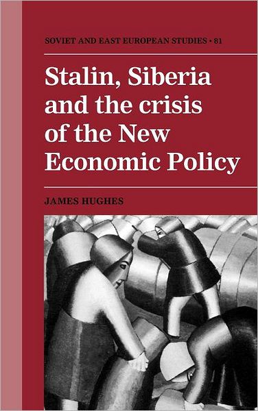 Cover for James Hughes · Stalin, Siberia and the Crisis of the New Economic Policy - Cambridge Russian, Soviet and Post-Soviet Studies (Inbunden Bok) (1991)