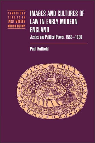 Cover for Raffield, Paul (Birkbeck College, University of London) · Images and Cultures of Law in Early Modern England: Justice and Political Power, 1558–1660 - Cambridge Studies in Early Modern British History (Hardcover Book) (2004)