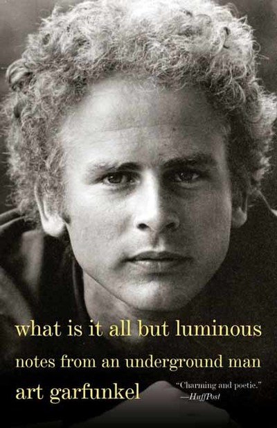 Cover for Art Garfunkel · What Is It All but Luminous: Notes from an Underground Man (Paperback Bog) (2019)
