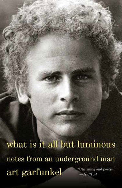 What Is It All but Luminous: Notes from an Underground Man - Art Garfunkel - Livros - Alfred A. Knopf - 9780525564393 - 29 de outubro de 2019