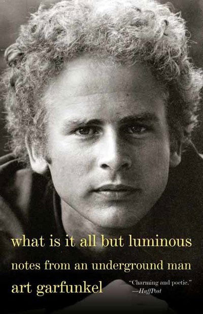 What Is It All but Luminous: Notes from an Underground Man - Art Garfunkel - Libros - Alfred A. Knopf - 9780525564393 - 29 de octubre de 2019