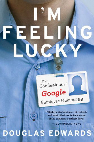 Cover for Douglas Edwards · I'm Feeling Lucky: the Confessions of Google Employee Number 59 (Paperback Book) [Reprint edition] (2012)