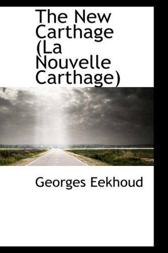 Cover for Georges Eekhoud · The New Carthage (La Nouvelle Carthage) (Bibliolife Reproduction) (Paperback Book) (2009)