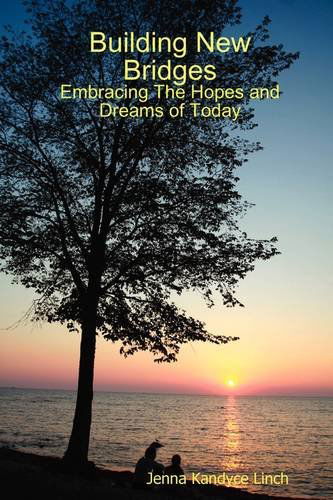 Jenna Kandyce Linch · Building New Bridges: Embracing the Hopes and Dreams of Today (Paperback Book) (2009)