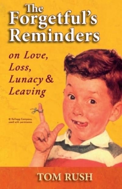 Cover for Tom Rush · Forgetful's Reminders on Love, Loss, Lunacy &amp; Leaving (Book) (2021)