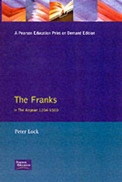 Cover for Lock, Peter (University of Leeds, UK) · The Franks in the Aegean: 1204-1500 (Taschenbuch) (1995)