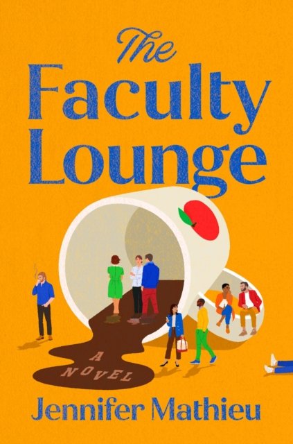 Cover for Jennifer Mathieu · The Faculty Lounge: A Novel (Hardcover Book) (2024)
