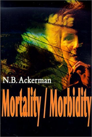 Mortality / Morbidity - N. B. Ackerman - Books - Writer's Showcase Press - 9780595132393 - November 1, 2000