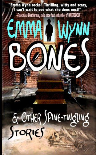 Bones & Other Spine-tingling Stories - Emma Wynn - Books - Black Bed Sheet Books - 9780615881393 - September 3, 2013